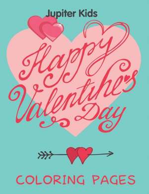 Happy Valentine's Day (Coloring Pages) de Jupiter Kids