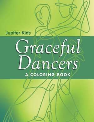 Graceful Dancers (A Coloring Book) de Jupiter Kids