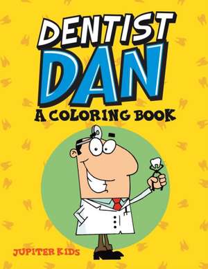 Dentist Dan (A Coloring Book) de Jupiter Kids