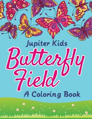 Butterfly Field (A Coloring Book) de Jupiter Kids