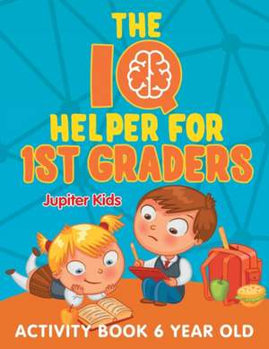 The IQ Helper for 1st Graders de Jupiter Kids