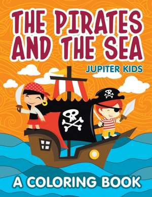 The Pirates and the Sea (A Coloring Book) de Jupiter Kids