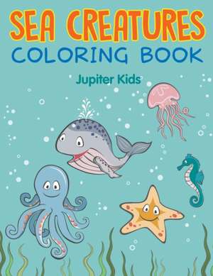 Sea Creatures Coloring Book de Jupiter Kids