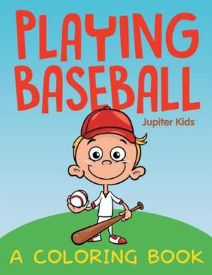 Playing Baseball (A Coloring Book) de Jupiter Kids