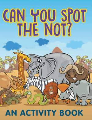 Can You Spot the Not? (An Activity Book) de Jupiter Kids