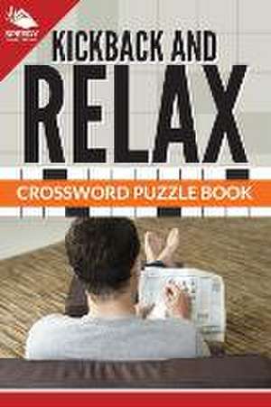 Kickback and Relax! Crossword Puzzle Book: Crossword Puzzles for Adults de Speedy Publishing LLC