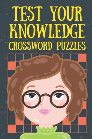 Test Your Knowledge Crossword Puzzles de Speedy Publishing