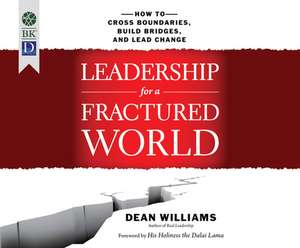 Leadership for a Fractured World: How to Cross Boundaries, Build Bridges, and Lead Change de Kevin Pearce