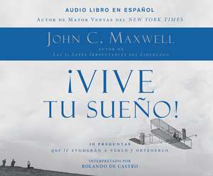 Vive Tu Sueno! (Live Your Dream): 10 Preguntas Que Te Ayudaran a Verlo y Obtenerlo de Rolando De Castro