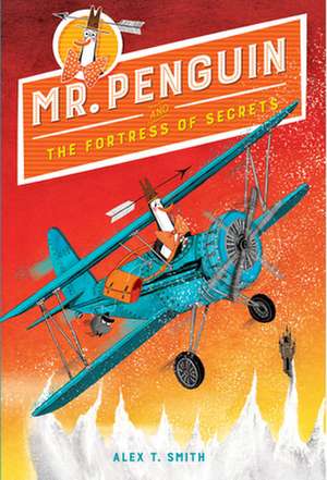 Mr. Penguin and the Fortress of Secrets de Alex T. Smith