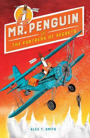 Mr. Penguin and the Fortress of Secrets de Alex T. Smith