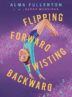 Flipping Forward Twisting Backward de Alma Fullerton