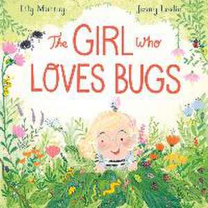 The Girl Who Loves Bugs de Lily Murray