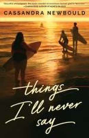 Things I'll Never Say de Cassandra Newbould