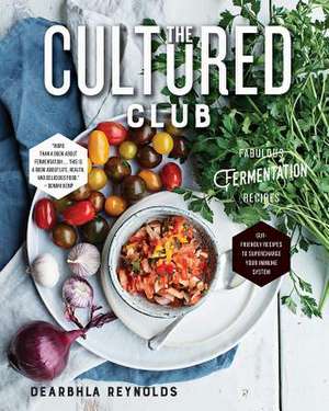 The Cultured Club – Fabulous Fermentation Recipes de Dearbhla Reynolds