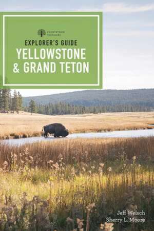 Explorer′s Guide Yellowstone & Grand Teton National Parks de Sherry L. Moore