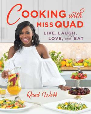 Cooking with Miss Quad – Live, Laugh, Love and Eat de Quad Webb