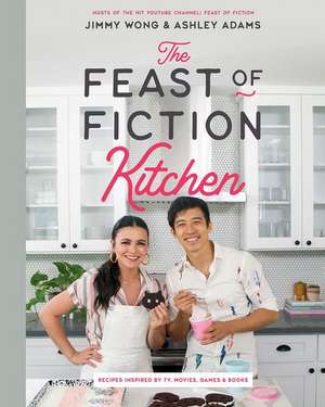 The Feast of Fiction Kitchen – Recipes Inspired by TV, Movies, Games & Books de Jimmy Wong