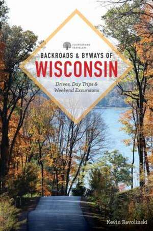 Backroads & Byways of Wisconsin de Kevin Revolinski