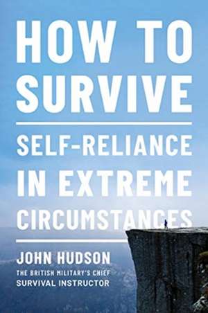 How to Survive – Self–Reliance in Extreme Circumstances de John Hudson