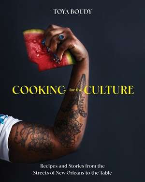 Cooking for the Culture – Recipes and Stories from the New Orleans Streets to the Table de Toya Boudy