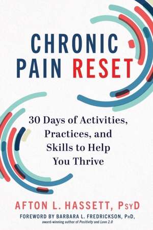 Chronic Pain Reset – 30 Days of Activities, Practices, and Skills to Help You Thrive de Afton L. Hassett