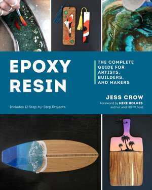 Epoxy Resin – The Complete Guide for Artists, Builders, and Makers de Jess Crow