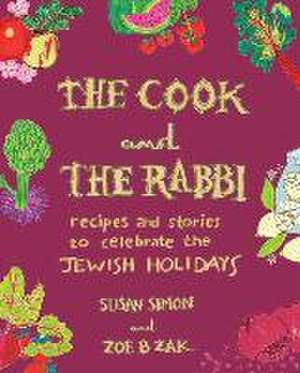 The Cook and the Rabbi – Recipes and Stories to Celebrate the Jewish Holidays de Susan Simon