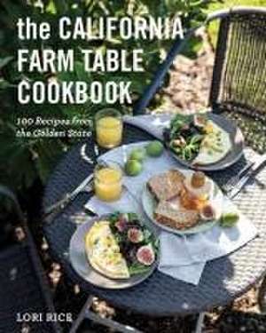 The California Farm to Table Cookbook – 100 Recipes from the Golden State de Lori Rice