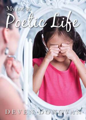 My Not So Poetic Life de Deven Donovan