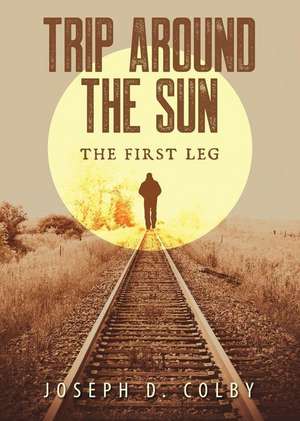 Trip Around the Sun; The First Leg de Raymond Shinault