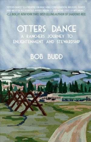 Otters Dance: A Rancher's Journey to Enlightenment and Stewardship de Bob Budd