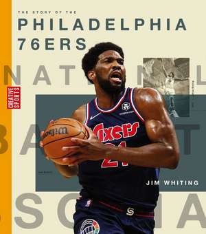 The Story of the Philadelphia 76ers de Jim Whiting