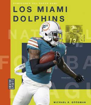 Los Miami Dolphins de Michael E Goodman