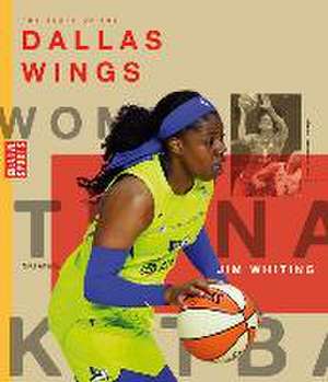 The Story of the Dallas Wings de Jim Whiting