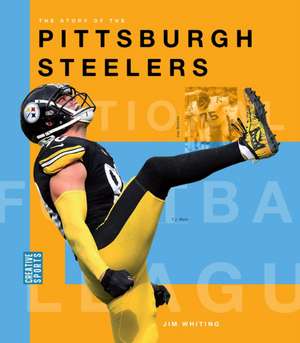 The Story of the Pittsburgh Steelers de Jim Whiting