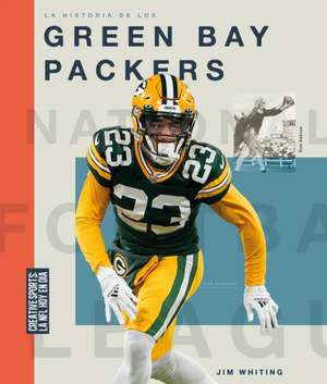 La Historia de Los Green Bay Packers de Jim Whiting