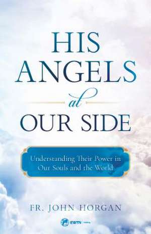 The Angels Among Us de Horgan, Fr John