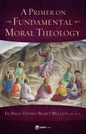 A Primer on Fundamental Moral Theology de Brian Thomas Becket Mullady O P