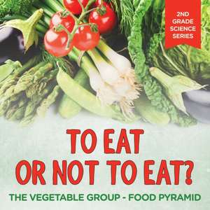 To Eat Or Not To Eat? The Vegetable Group - Food Pyramid de Baby