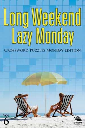 Long Weekend Lazy Monday Vol 6 de Speedy Publishing Llc