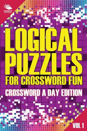 Logical Puzzles for Crossword Fun Vol 1 de Speedy Publishing Llc