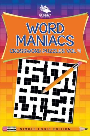 Word Maniacs Crossword Puzzles Vol 4 de Speedy Publishing Llc