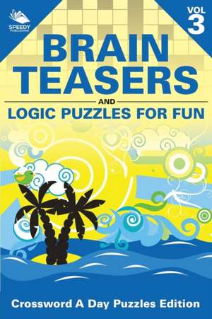 Brain Teasers and Logic Puzzles for Fun Vol 3 de Speedy Publishing Llc