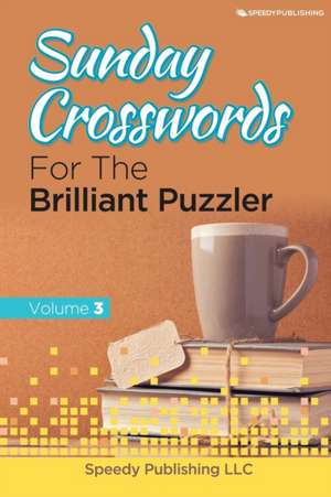 Sunday Crosswords For The Brilliant Puzzler Volume 3 de Speedy Publishing Llc