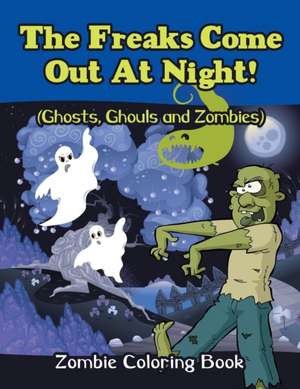 The Freaks Come Out At Night! (Ghosts, Ghouls and Zombies) de Jupiter Kids