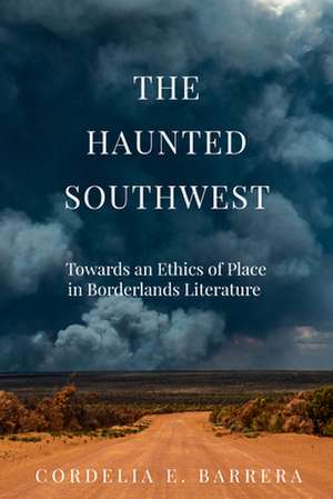 The Haunted Southwest de Cordelia E Barrera