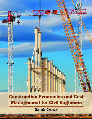 Construction Economics and Cost Management for Civil Engineers de Sarah Crowe