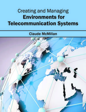 Creating and Managing Environments for Telecommunication Systems de Claude McMillan