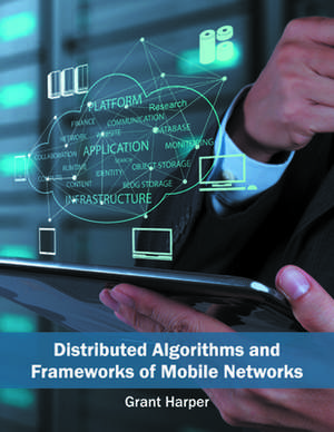 Distributed Algorithms and Frameworks of Mobile Networks de Grant Harper